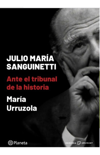 Sanguinetti Ante El Tribunal De La Historia Urruzola (envíos