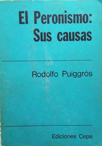 El Peronismo Y Sus Causas - Rodolfo Puiggros