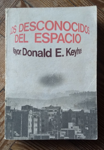 Los Desconocidos Del Espacio- Donald E. Keyhoe- 1976