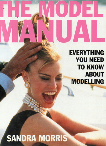 Livro The Model Manual De Sandra Morris, Ed. Weindenfeld & Nicolson,londres,1997