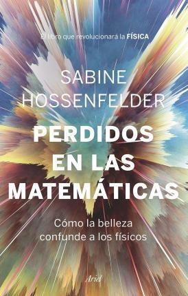 Libro: Perdidos En Las Matemáticas : Cómo La Belleza Confund