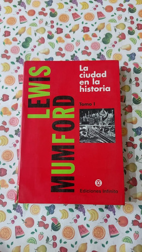 La Ciudad En La Historia - Tomo 1 - Lewis Mumford - Ed Infin