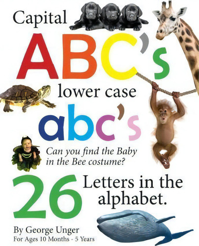 Capital Abc's Lower Case Abc's 26 Letters In The Alphabet, De George Unger. Editorial Createspace Independent Publishing Platform, Tapa Blanda En Inglés