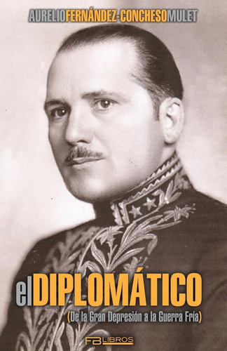 Libro: El Diplomatico: De Gran Depresion A Guerra Fria