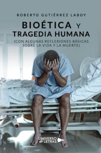 Libro: Bioética Y Tragedia Humana (con Algunas Reflexiones Y