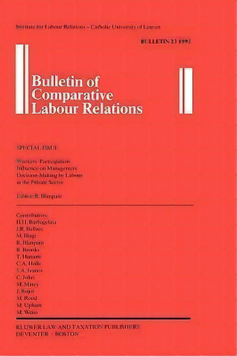 Bulletin Of Comparative Labour Relations : Workers' Participation: Influence On Management Decisi..., De Roger Blanpain. Editorial Kluwer Law International, Tapa Blanda En Inglés