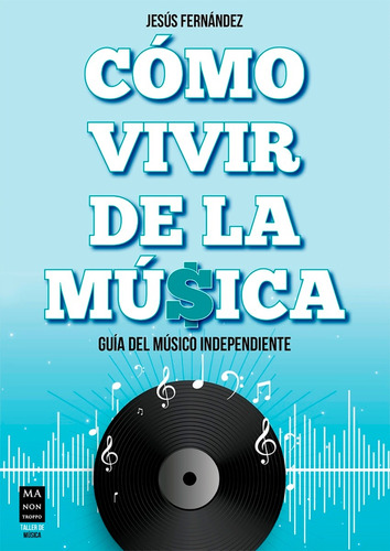 Como Vivir De La Musica . Guia Del Musico Independiente