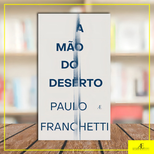 A Mão do Deserto, de Franchetti, Paulo. Editorial Ateliê Editorial Ltda - EPP, capa mole em português, 2021