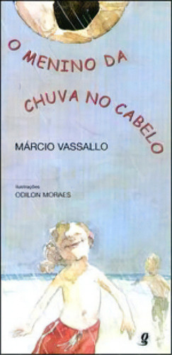 O Menino Da Chuva No Cabelo, De Vassallo, Márcio. Global Editora, Capa Mole, Edição 1ª Edição - 2005 Em Português