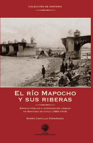 Libro: El Río Mapocho Y Sus Riberas: Espacio Público E Inter