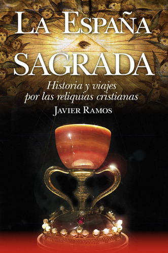 La Espaãâ±a Sagrada. Historia Y Viajes Por Las Reliquias Cristianas, De Javier Ramos. Editorial Arcopress Ediciones, Tapa Blanda En Español