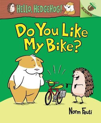 Libro Do You Like My Bike?: An Acorn Book (hello, Hedgeho...