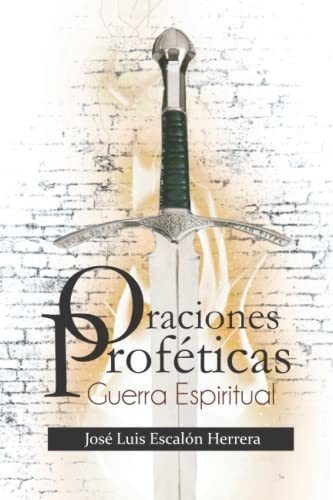 Oraciones Profeticas Guerra Espiritual - Escalon.., De Escalón Herrera, José L. Editorial Independently Published En Español
