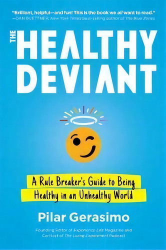 The Healthy Deviant : A Rule Breaker's Guide To Being Healthy In An Unhealthy World, De Pilar Gerasimo. Editorial North Atlantic Books,u.s., Tapa Blanda En Inglés