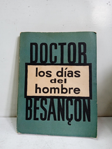 Los Días Del Hombre - Doctor Besançon - Literatura Francesa