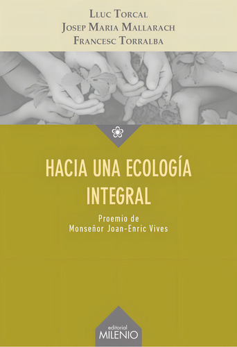 Hacia Una Ecologãâa Integral, De Torcal Sierra, Lluc. Editorial Milenio Publicaciones S.l., Tapa Blanda En Español