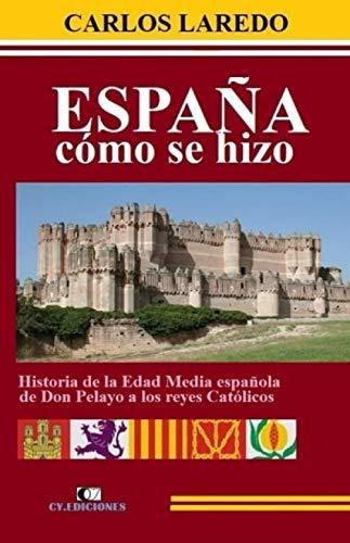 España Cómo Se Hizo: Historia De La Edad Media Española De D