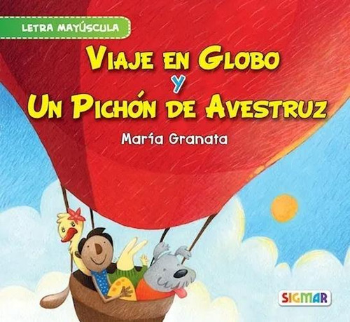 Viaje En Globo Y Un Pichon De Avestruz - Maria Granata, De Granata, Maria. Editorial Sigmar, Tapa Blanda En Español, 2021