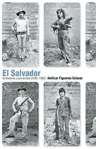 El Salvador Su Historia Y Sus Luchas (1932-1985) - Salazar
