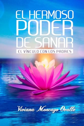 El Hermoso Poder De Sanar: El Vinculo Con Los Padres