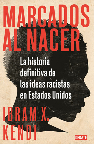 Marcados al nacer: La historia definitiva de las ideas racistas en Estados Unidos, de Kendi, Ibram X.. Serie Ah imp Editorial Debate, tapa blanda en español, 2021