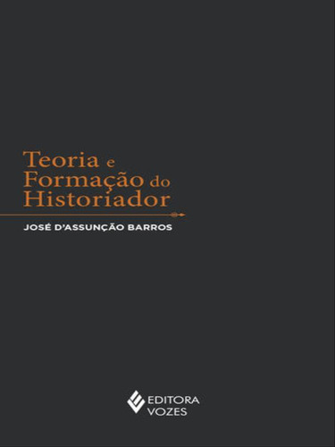 Teoria E Formação Do Historiador, De Barros, José D'assunção. Editora Vozes, Capa Mole, Edição 1ª Edição - 2017 Em Português