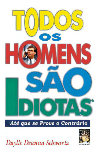 Todos os homens são idiotas - Até que se prove o contrário, de Schwartz Deanna. Editora MADRAS EDITORA, capa mole em português, 2020