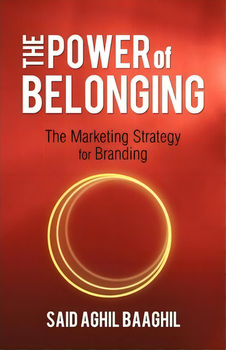 The Power Of Belonging, De Said Aghil Baaghil. Editorial Iuniverse, Tapa Blanda En Inglés