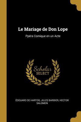 Libro Le Mariage De Don Lope: Ppã©ra Comique En Un Acte -...