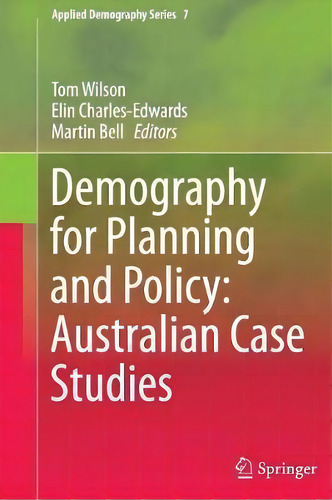 Demography For Planning And Policy: Australian Case Studies, De Tom Wilson. Applied Demography Series, Vol. 1. Editorial Springer International Publishing Ag, Tapa Blanda En Inglés