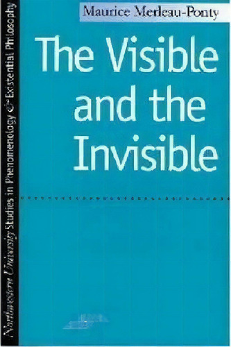 The Visible And The Invisible, De Maurice Merleau-ponty. Editorial Northwestern University Press, Tapa Blanda En Inglés