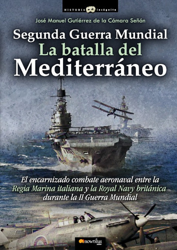 Segunda Guerra Mundial: Batalla Del Mediterraneo - Gutierrez