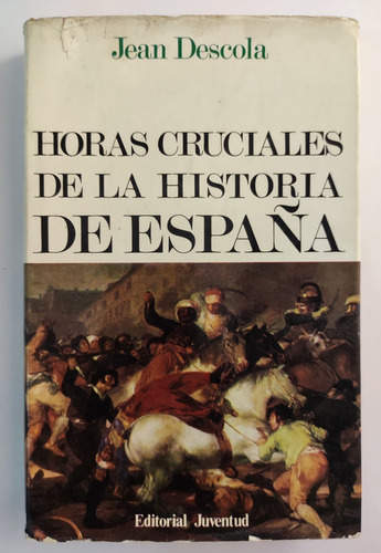 Horas Cruciales De La Historia De España. J Descola. T Dura  (Reacondicionado)