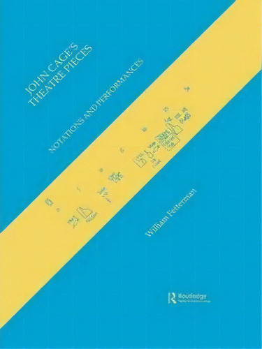 John Cage's Theatre Pieces, De William Fetterman. Editorial Harwood-academic Publishers En Inglés