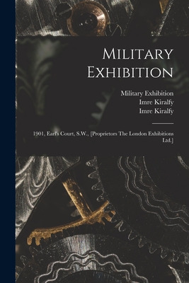 Libro Military Exhibition: 1901, Earl's Court, S.w., [pro...