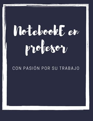 Notebooke En Profesor Con Pasion Por Su Trabajo: Cuaderno De