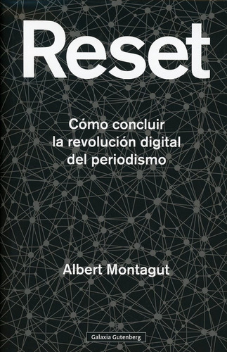 Reset. Cómo Concluir La Revolución Digital.. Albert Montagut