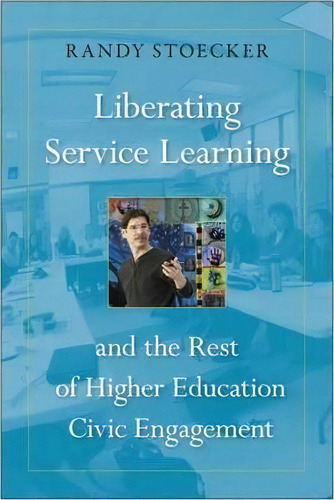 Liberating Service Learning And The Rest Of Higher Educatio, De Randy Stoecker. Editorial Temple University Press,u.s. En Inglés