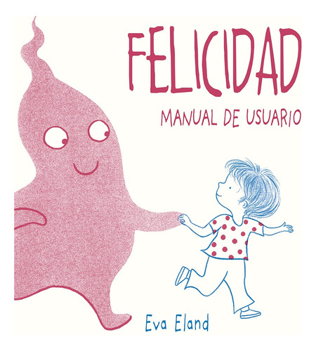 Felicidad. Manual De Usuario - Eva Eland