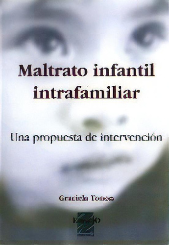 Maltrato Infantil Intrafamiliar: Una  Propuesta De Intervencion, De Tonon, Graciela. Serie N/a, Vol. Volumen Unico. Espacio Editorial, Edición 2 En Español, 2003