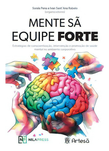 Mente Sã, Equipe Forte: Estratégias De Conscientização, Intervenção E Promoção De Saúde Mental No Ambiente Corporativo, De Pena Soraia. Editora Artesã Editora, Capa Mole, Edição 1 Em Português, 2023