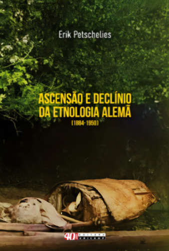 Ascensão e declínio da etnologia alemã (1884-1950), de Petschelies Erik. Editora UNICAMP, capa mole em português