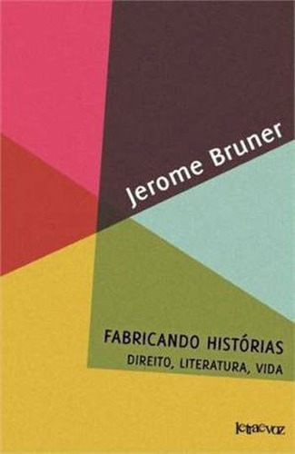 Fabricando Histórias: Direito, Literatura, Vida, De Bruner, Jerome. Editorial Letra E Voz, Tapa Mole, Edición 2014-09-18 00:00:00 En Português