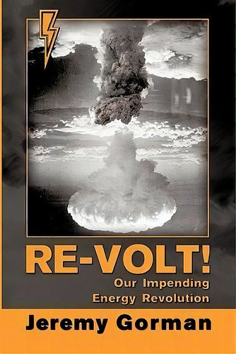 Re-volt! Our Impending Energy Revolution, De Jeremy Gorman. Editorial Strategic Book Publishing, Tapa Blanda En Inglés