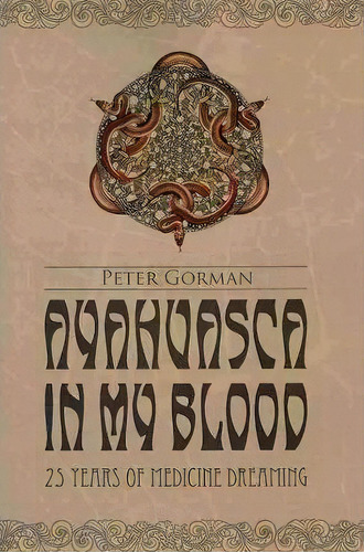 Ayahuasca In My Blood, De Peter Gorman. Editorial Createspace, Tapa Blanda En Inglés