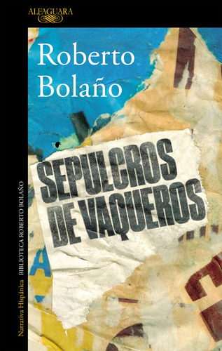 Sepulcros de vaqueros, de Bolaño, Roberto. Serie Literatura Hispánica Editorial Alfaguara, tapa blanda en español, 2018