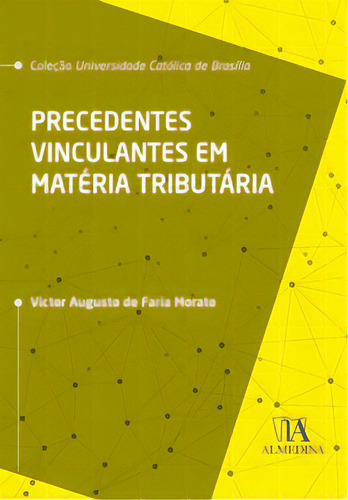 Precedentes Vinculantes Em Matéria Tributária, De Morato Faria. Editora Almedina, Capa Mole Em Português, 2020