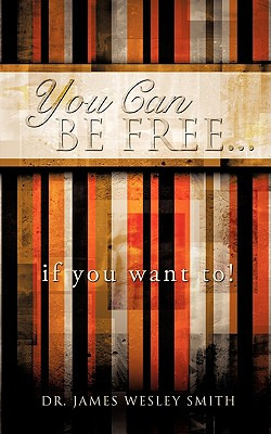 Libro You Can Be Free...if You Want To! - Smith, James We...