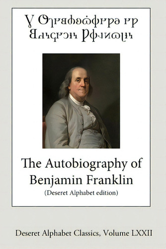 The Autobiography Of Benjamin Franklin (deseret Alphabet Edition), De Franklin, Benjamin. Editorial Lulu Pr, Tapa Blanda En Inglés