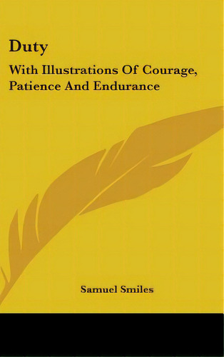 Duty: With Illustrations Of Courage, Patience And Endurance, De Smiles, Samuel Jr.. Editorial Kessinger Pub Llc, Tapa Dura En Inglés